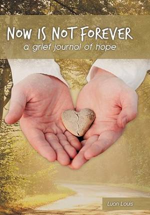 Now Is Not Forever: A Grief Journal of Hope