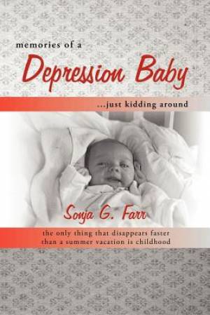 Memories of a Depression Baby ... Just Kidding Around: The Only Thing That Disappears Faster Than a Summer Vacation Is Childhood