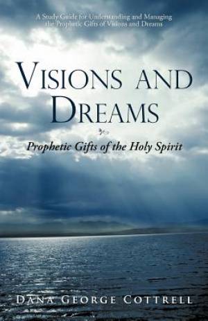 Visions and Dreams: Prophetic Gifts of the Holy Spirit