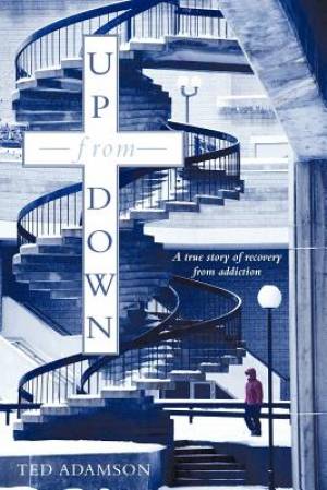 Up from Down: A True Story of Recovery from Addiction