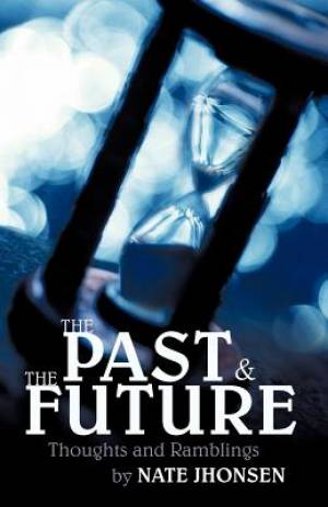 The Past and the Future: Thoughts and Ramblings