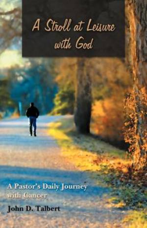 A Stroll at Leisure with God: A Pastor's Daily Journey with Cancer