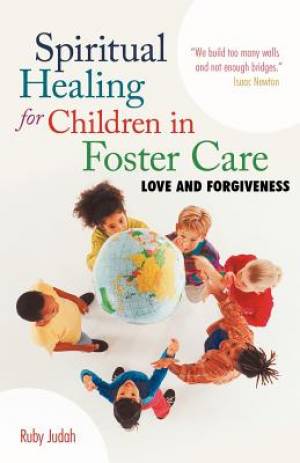 Spiritual Healing for Children in Foster Care: Love and Forgiveness