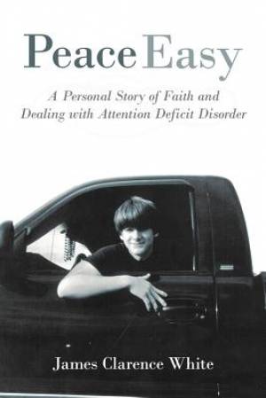 Peace Easy: A Personal Story of Faith and Dealing with Attention Deficit Disorder