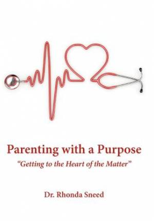 Parenting with a Purpose: Getting to the Heart of the Matter