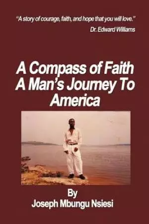 A Compass of Faith: A Man's Journey to America