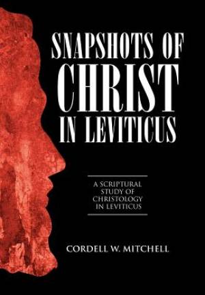 Snapshots of Christ in Leviticus: A Scriptural Study of Christology in Leviticus