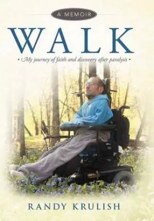 Walk: A Memoir: My Journey of Faith and Discovery After Paralysis