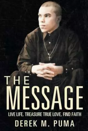 The Message: Live Life, Treasure True Love, Find Faith