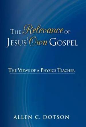 The Relevance of Jesus' Own Gospel: The Views of a Physics Teacher