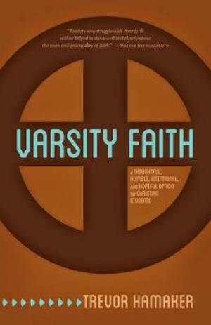 Varsity Faith: A Thoughtful, Humble, Intentional, and Hopeful Option for Christian Students