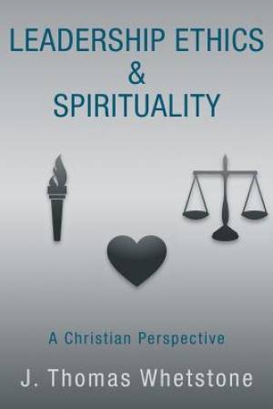 Leadership Ethics & Spirituality: A Christian Perspective