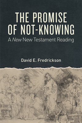 The Promise of Not-Knowing: A New New Testament Reading