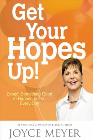 Get Your Hopes Up!: Expect Something Good to Happen to You Every Day