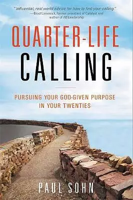 Quarter-Life Calling: Pursuing Your God-Given Purpose in Your Twenties