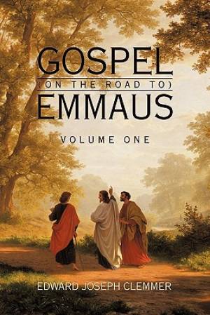 Gospel (on the Road To) Emmaus: Volume One