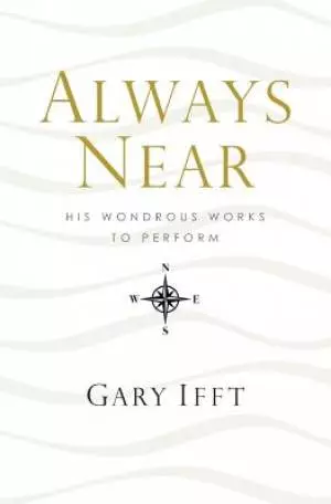 Always Near: His Wondrous Works to Perform