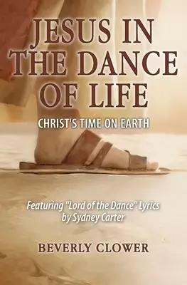 Jesus in the Dance of Life: Christ's Time on Earth