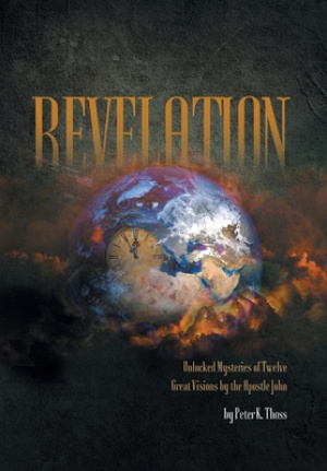 Revelation: Unlocked Mysteries of Twelve Great Visions by the Apostle John