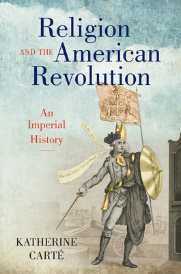 Religion and the American Revolution: An Imperial History