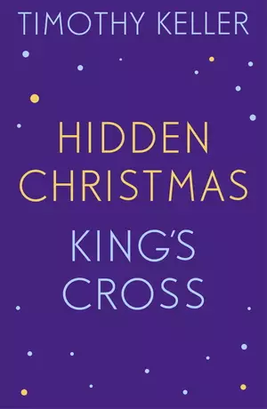 Timothy Keller: King's Cross and Hidden Christmas