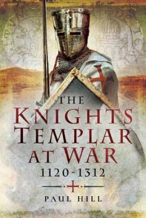 The Knights Templar at War 1120-1312