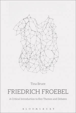 Friedrich Froebel: A Critical Introduction to Key Themes and Debates