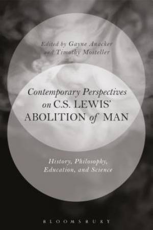 Contemporary Perspectives on C.S. Lewis' 'The Abolition of Man': History, Philosophy, Education, and Science