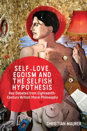 Self-Love, Egoism and the Selfish Hypothesis: Key Debates from Eighteenth-Century British Moral Philosophy