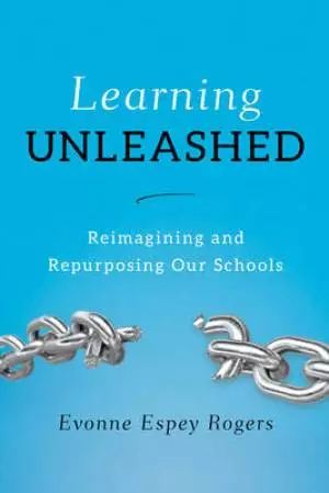 Learning Unleashed: Re-Imagining and Re-Purposing Our Schools