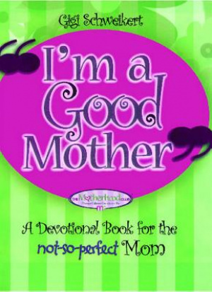 I'm a Good Mother: Affirmations for the Not-So-Perfect Mom