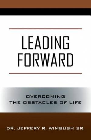 Leading Forward: Overcoming the Obstacles of Life