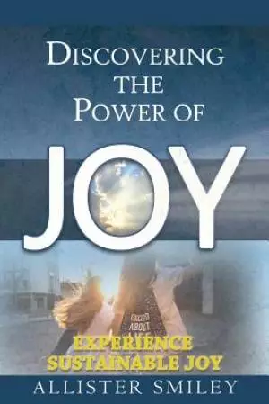 Discovering the Power of Joy: Experience Sustainable Joy