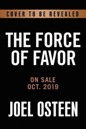 The Power of Favor: The Force That Will Take You Where You Can't Go on Your Own