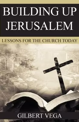 Building Up Jerusalem: Lessons for the Church Today