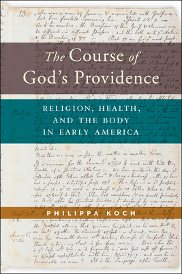 The Course of God's Providence: Religion, Health, and the Body in Early America