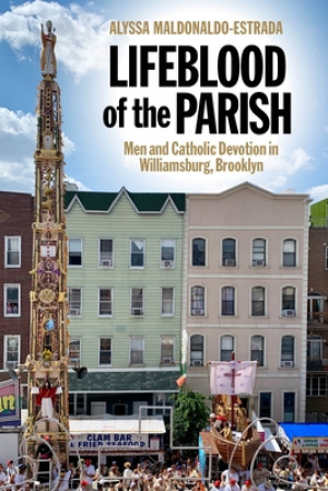 Lifeblood of the Parish: Men and Catholic Devotion in Williamsburg, Brooklyn