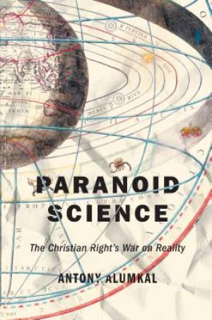 Paranoid Science: The Christian Right's War on Reality