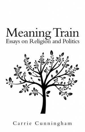 Meaning Train: Essays on Religion and Politics