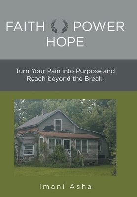 Faith Power Hope: Turn Your Pain into Purpose and Reach Beyond the Break!