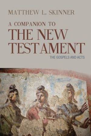 A Companion to the New Testament, Volume 1: The Gospels and Acts