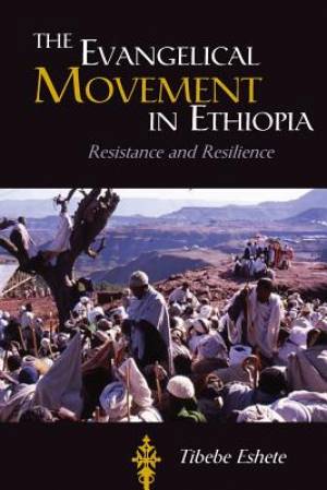 The Evangelical Movement in Ethiopia: Resistance and Resilence