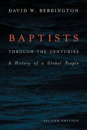 Baptists Through the Centuries: A History of a Global People