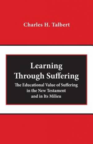 Learning Through Suffering: The Educational Value of Suffering in the New Testament and in Its Milieu