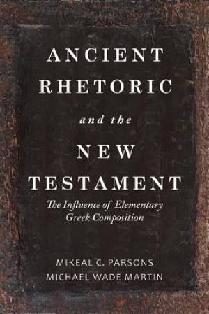 Ancient Rhetoric and the New Testament: The Influence of Elementary Greek Composition