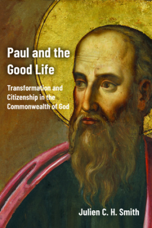 Paul and the Good Life: Transformation and Citizenship in the Commonwealth of God