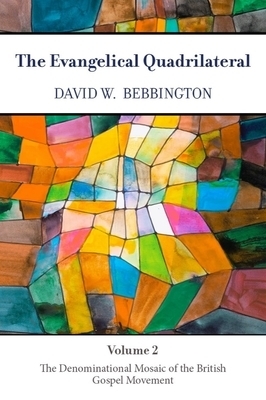 The Evangelical Quadrilateral: The Denominational Mosaic of the British Gospel Movement