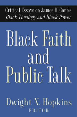 Black Faith and Public Talk: Critical Essays on James H. Cone's Black Theology and Black Power