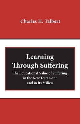 Learning Through Suffering: The Educational Value of Suffering in the New Testament and in Its Milieu