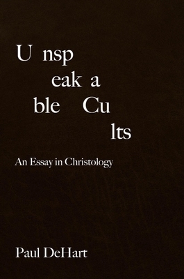 Unspeakable Cults: An Essay in Christology